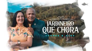 Video thumbnail of "Jardineiro Que Chora Jhones e Alda"