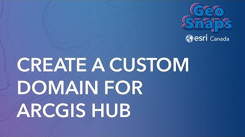 Create a Custom Domain for ArcGIS Hub