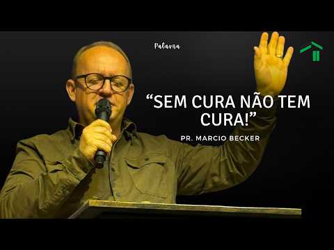 SEM CURA NÃO TEM CURA! - PASTOR MARCIO BACKER