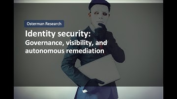 Identity Security: Governance, Visibility, and Autonomous Remediations with Osterman Research
