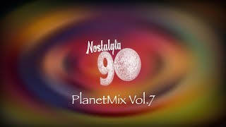 Nostalgia 90 - PlanetMix Vol.7 ( Dance anni 90 ) The Best of 90s  2000 Mixed Compilation