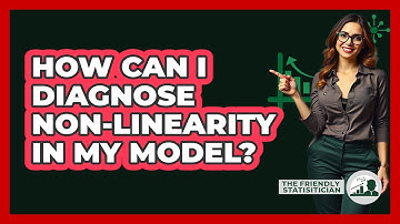 How Can I Diagnose Non-Linearity In My Model?