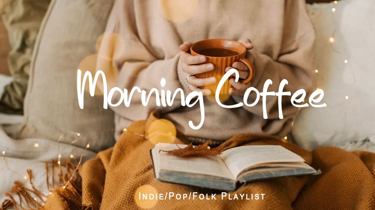 Morning Coffee 🍀 Positive songs that make you feel alive | An Indie/Pop/Folk/Acoustic Playlist