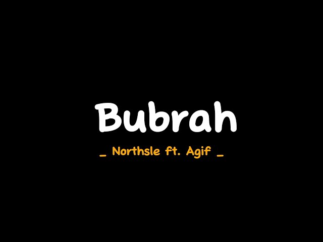 Bubrah - Northsle ft. Agif ( Lirik ) yen pancen bakal akhire kudu mlaku dewe dewe class=