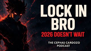 LOCK IN BRO - 2026 Doesn’t Wait | Cephas Cardozo