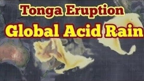 Volcano Triggered Global Acid Rain: Hunga Tonga Eruption Released Sulphur Dioxide Into Atmosphere