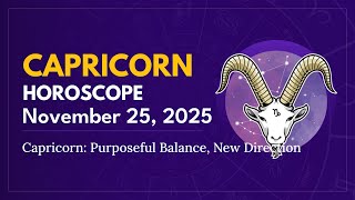 Daily CAPRICORN Horoscope (November 25, 2025) ♑️ 🌟 Capricorn: Purposeful Balance, New Direction