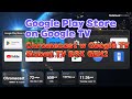 Find Google Play Store on Google TV(XIAOMI TV BOX S GEN2/3rd GEN & Google TV Streamer & SONY BRAVIA)