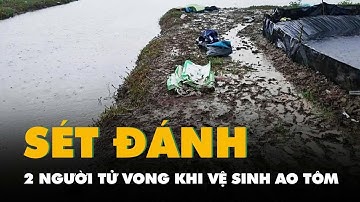 Hai người làm thuê bị sét đánh tử vong khi vệ sinh ao tôm