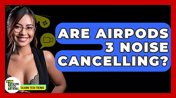 Are AirPods 3 Noise Cancelling? - Talking Tech Trends