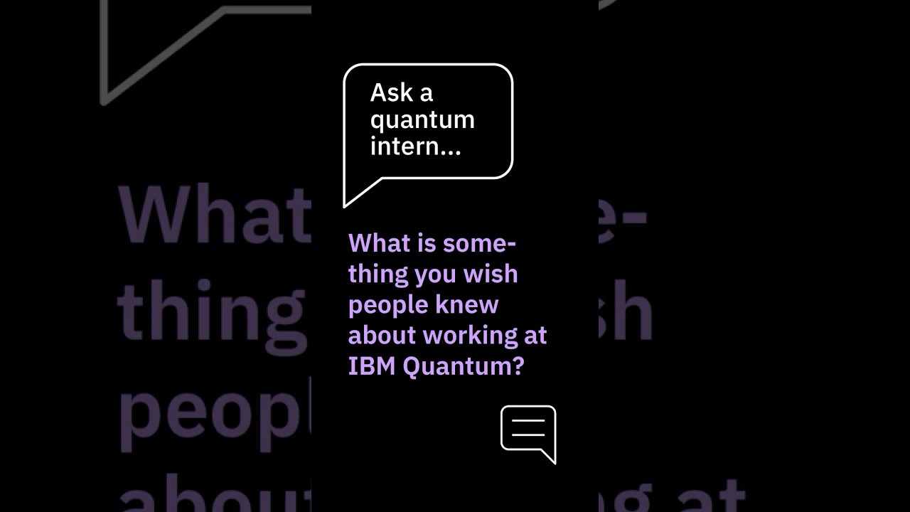 Ask a quantum intern: What is something you wish people knew about working at IBM Quantum?