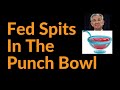 The Fed Spits In The Punch Bowl