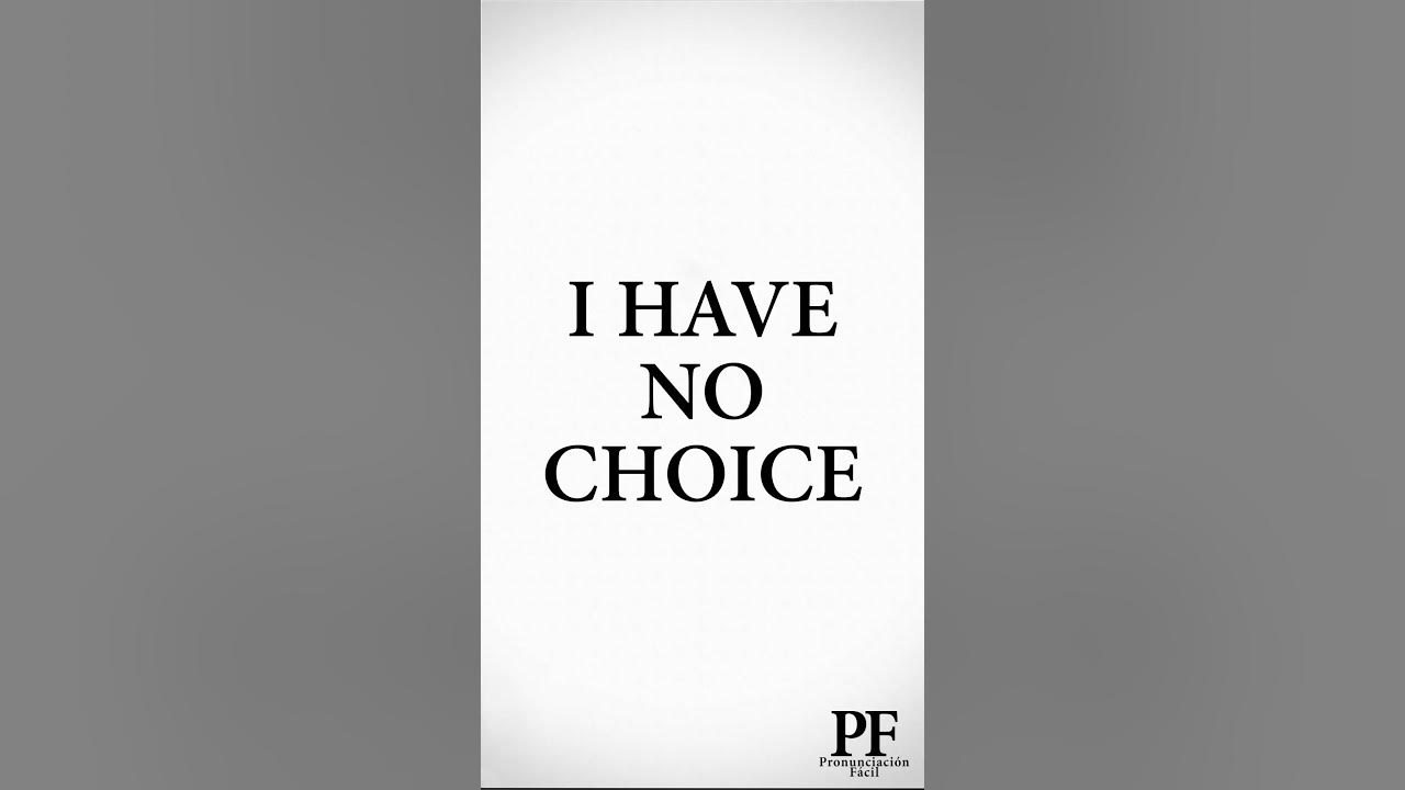 c-mo-pronunciar-i-have-no-choice-en-ingl-s-youtube
