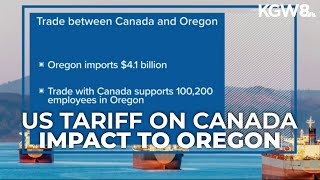 How US, Canada tariffs impact Oregonians?