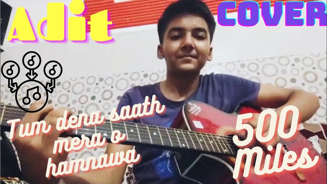 500 MILES ll TUM DENA SAATH MERA ll COVER BY ADIT RAJ SINGH - YouTube
