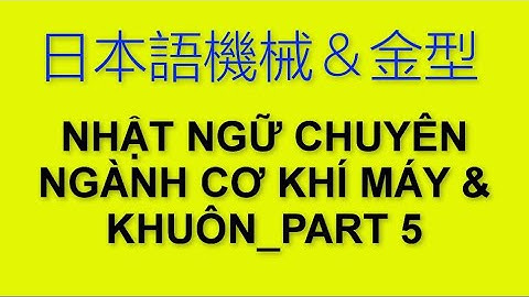 TIẾNG NHẬT CHUYÊN NGÀNH CƠ KHÍ PART 5