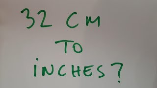 32 cm to inches?