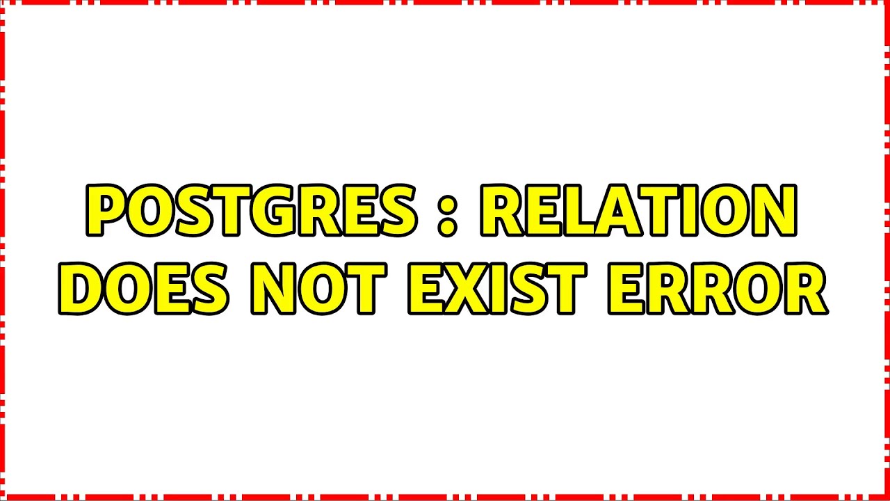 Postgres : Relation does not exist error - YouTube Postgres : Relation Does Not Exist Error - Youtube