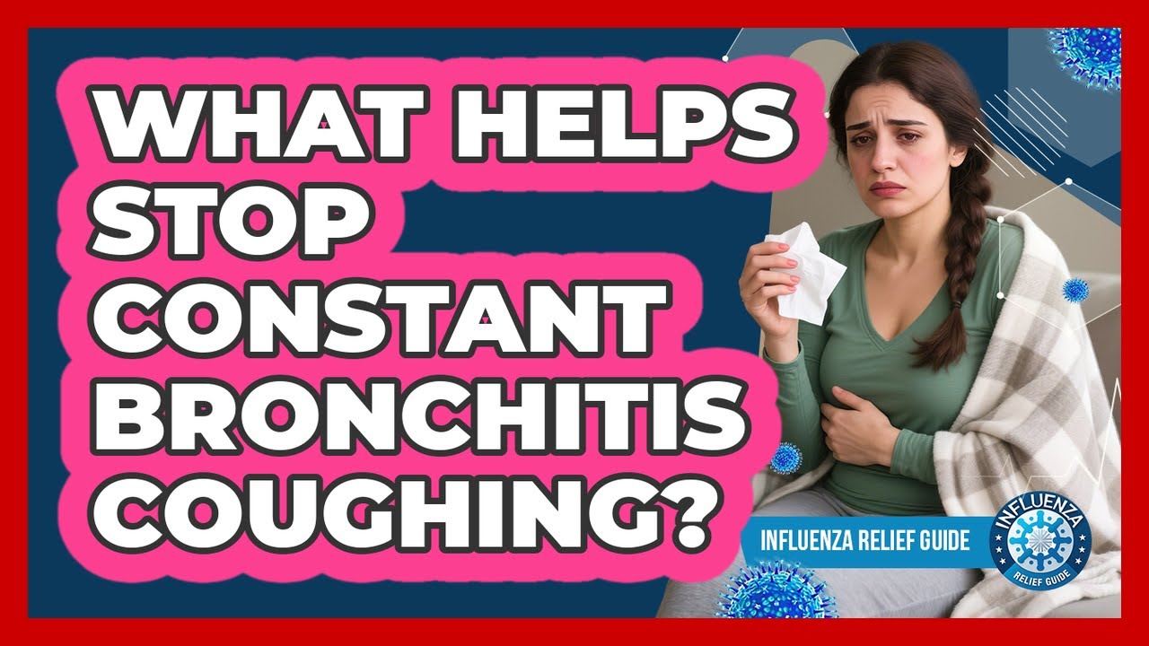 What Helps Stop Constant Bronchitis Coughing? - Influenza Relief Guide