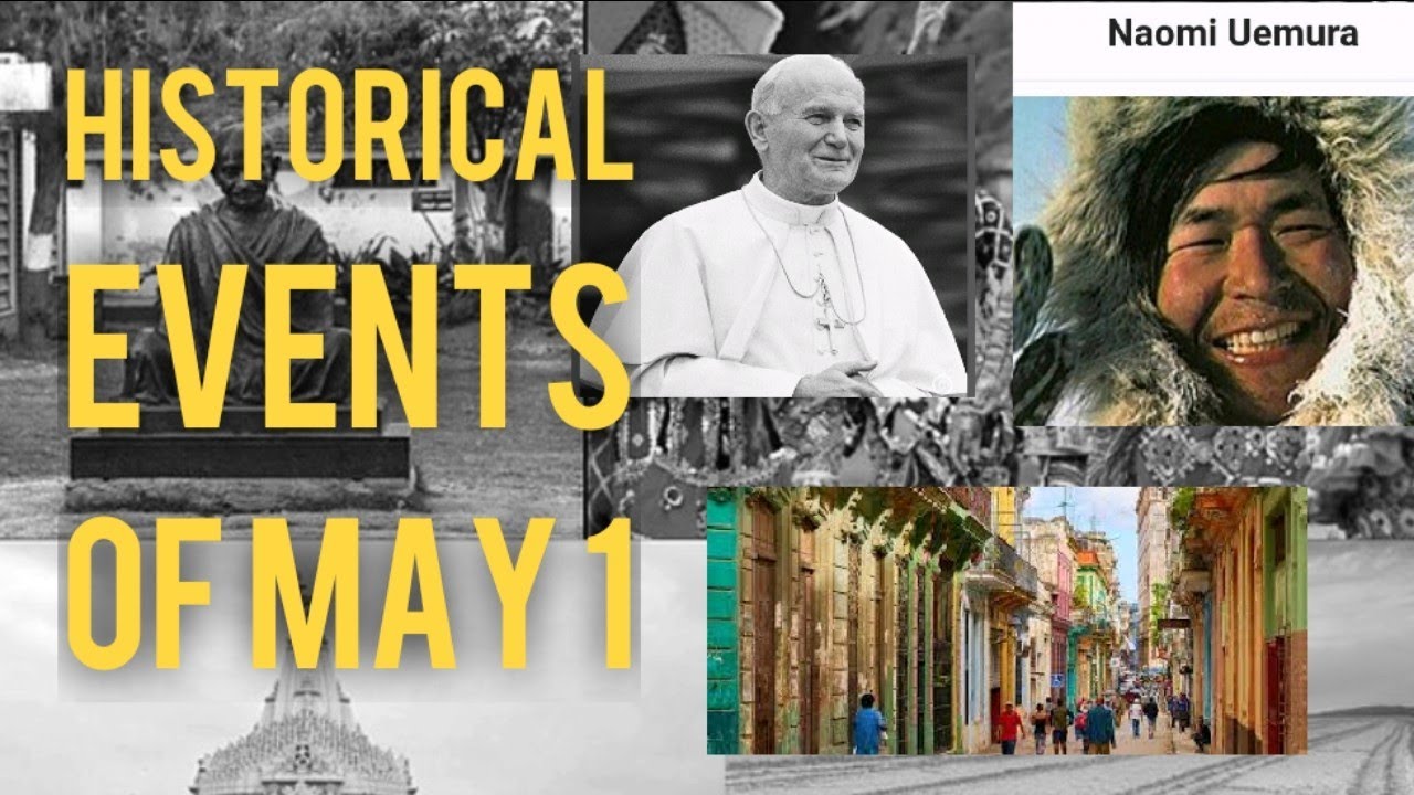 HISTORICAL EVENTS OF MAY 1 THE PAST AND PRESENTS! YouTube