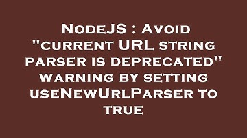 NodeJS : Avoid "current URL string parser is deprecated" warning by setting useNewUrlParser to true