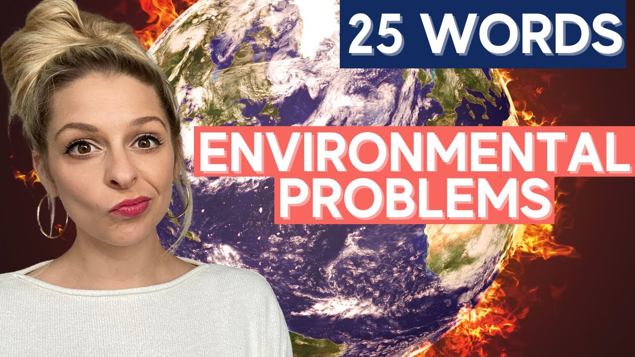 English Vocabulary About Environmental Problems 25 Words You MUST Know