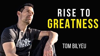 RISING TO GREATNESS - Tom Bilyeu&#39;s BEST EVER Life Advice