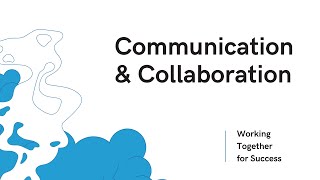 Communication & Collaboration  Working Together for Success