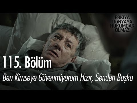 Ben kimseye güveniyorum Hızır, senden başka - Eşkıya Dünyaya Hükümdar Olmaz 115. Bölüm