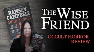 BOOK REVIEW: The Wise Friend by Ramsey Campbell - Creeping Occult Horror