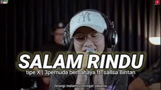 SALAM RINDU | TIPE X • 3PEMUDA BERBAHAYA FT. SALLSA BINTAN