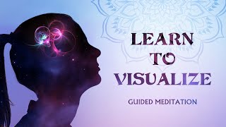 Learn To Visualize - Guided Meditation