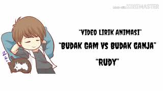 BUDAK GAM vs BUDAK GANJA -Rudy || Video Lirik Animasi
