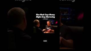 Elon Musk Says Money Might Stop Mattering