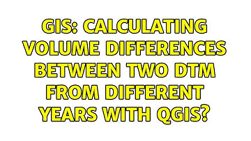 GIS: Calculating Volume differences between two DTM from different years with QGIS?