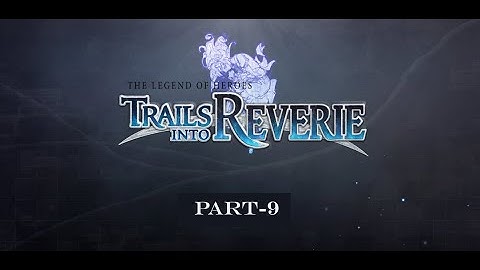 The Legend of Heroes: Trails into Reverie Walkthrough Part-9 | Lloyd & Rean Route