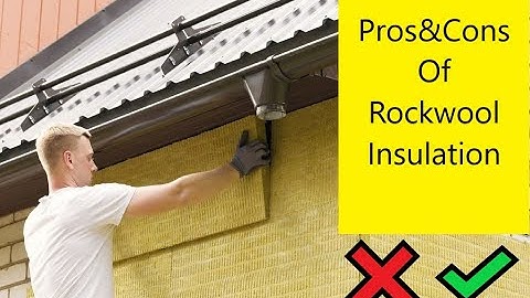 Rockwool Pros and Cons - House Insulation
