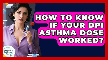 How To Know If Your DPI Asthma Dose Worked? - Everyday Asthma Tips