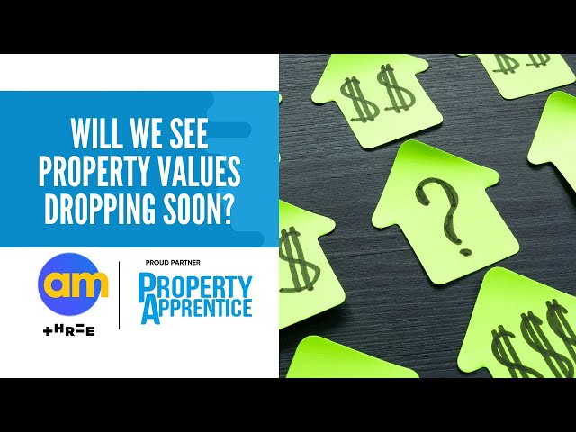 Will we see property values dropping soon?