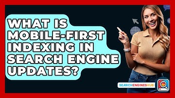 What Is Mobile-First Indexing In Search Engine Updates? - SearchEnginesHub.com