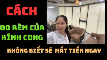 Hướng dẫn đo rèm cửa kính cong, rèm cửa kính vuông góc, không biết sẽ mất tiền ngay