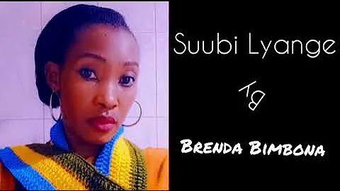 SUUBI LYANGE===BIMBONA BRENDA