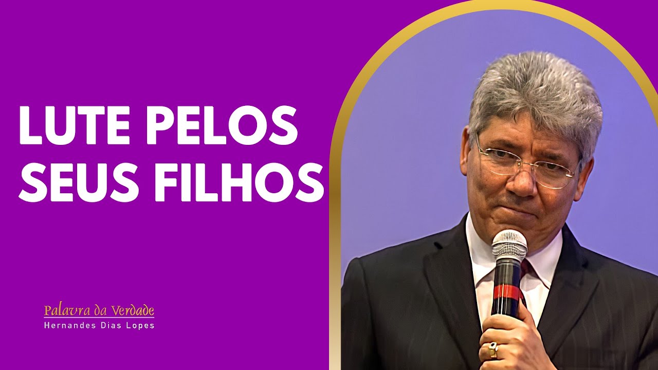 LUTE PELO SEUS FILHOS - Hernandes Dias Lopes