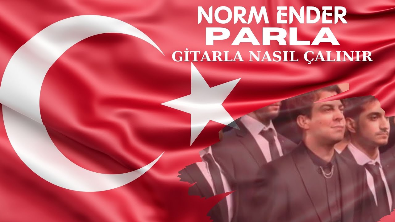 NORM ENDER PARLA GİTAR AKORLARI | YÜZÜNCÜ YIL MARŞI GİTAR AKORLARI