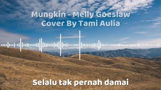 [Tami Aulia cover] Melly Goeslaw - Mungkin (Lirik)