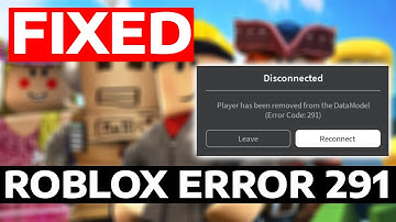 How To Fix Roblox Error Code 291 Player Has Been Removed From the DataModel