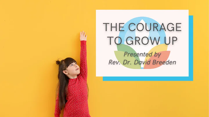 Message: "The Courage to Grow Up" with Rev. Dr. Da...