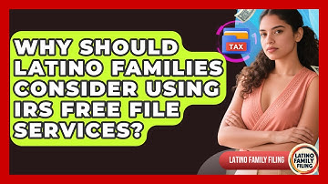 Why Should Latino Families Consider Using IRS Free File Services? | Latino Family Filing News