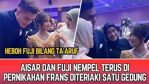 FULL LIVE AISAR DAN FUJI NEMPEL TERUS HEBOHKAN DI PERNIKAHAN FRANS FAISAL