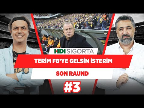 Fatih Terim'in Fenerbahçe’ye gelmesini isterim! | Serdar Ali Çelikler & Ali Ece | Son Raund #3